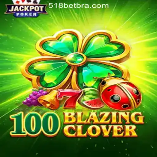 Unveiling 100BlazingClover: The New Sensation at 518bet.com Online Cassino Brasil #1